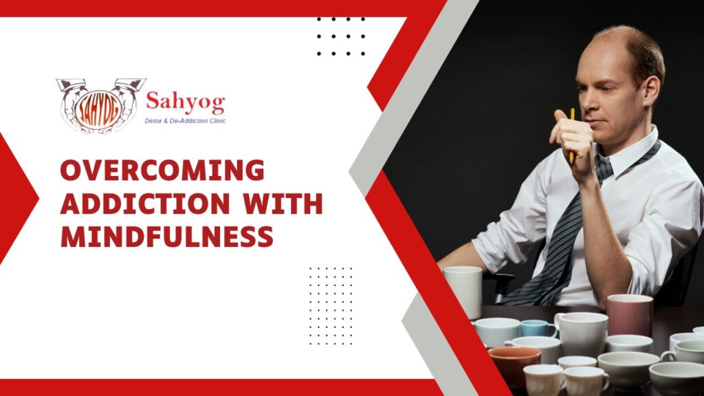 Overcoming Addiction With Mindfulness
