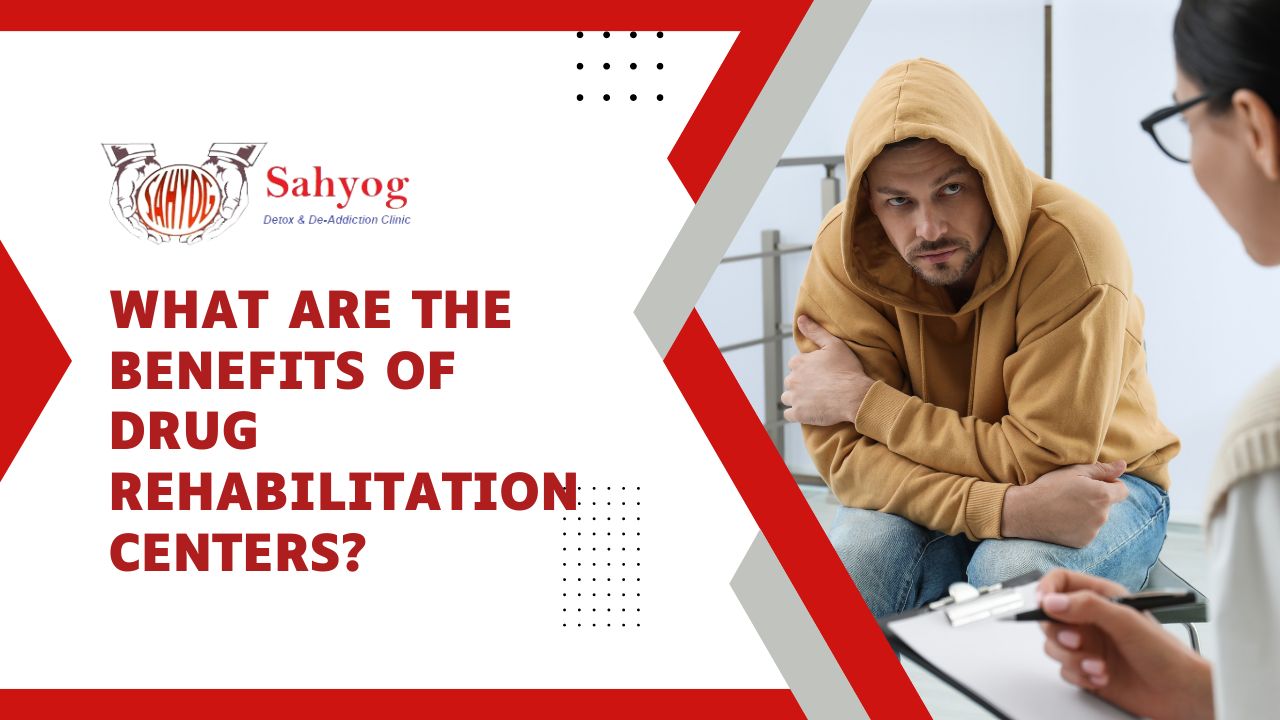 What are the benefits of Drug Rehabilitation Centers?