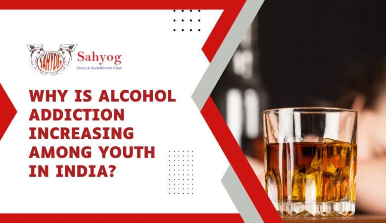 Why is alcohol addiction increasing among youth in India?